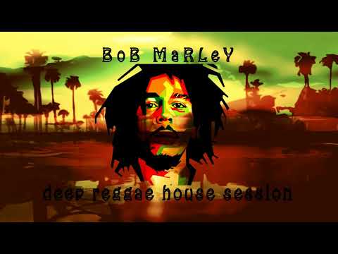 Bob Marley MIX Deep Reggae House Session