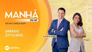 MANHÃ NO AR | AO VIVO | 27/12/2025