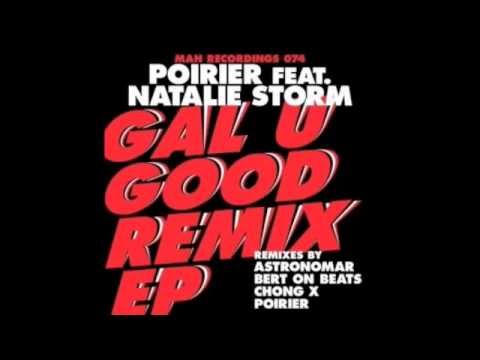 Poirier feat. Natalie Storm - Gal U Good (Astronomar remix)