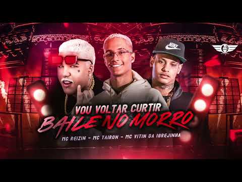 MC REIZIN, MC TAIRON & MC VITIN DA IGREJINHA - VOU VOLTAR CURTIR O BAILE NO MORRO