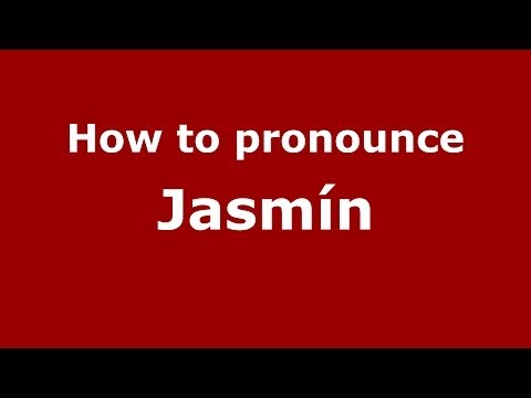 How to Pronounce Jasmín in Spanish - PronounceNames.com