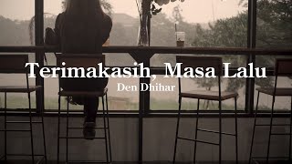 Download lagu Den Dhihar - Terimakasih, Masa Lalu mp3 Download lagu Den Dhihar - Terimakasih, Masa Lalu mp3