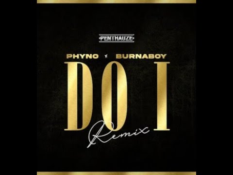 Phyno Ft. Burna Boy – Do I (Remix) (Official Lyric Video)