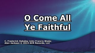 O Come All Ye Faithful - Alan Jackson - Lyrics
