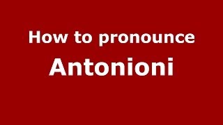 How to pronounce Antonioni