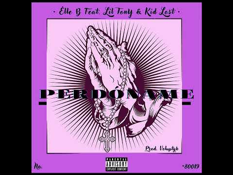 Elle B • PERDÓNAME 🙏🏻😈  Feat. Lil Tony & Kid Lost (Prod. Voluptyk).