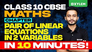 Class 10 CBSE Maths | Pair of Linear Equations in 2 Variables - In 10 Minutes | Xylem Class 10 CBSE