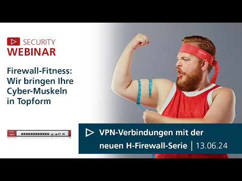 Security-Webinar vom 13.06.2024: VPN-Verbindungen mit der neuen H-Firewall-Serie