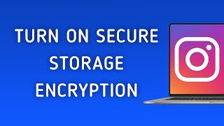 How To Turn On Secure Storage End-To-End Encryption Code On Instagram On PC