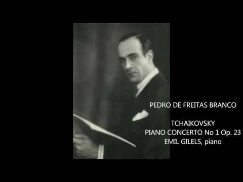 PEDRO DE FREITAS BRANCO l EMIL GILELS l TCHAIKOVSKY - PIANO CONCERTO No1 l Op. 23