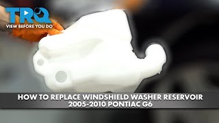 How to Replace Windshield Washer Reservoir 2005-2010 Pontiac G6