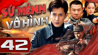 SỨ MỆNH VÔ HÌNH - Tập 42 | Phim Bộ Hành Động Kháng Nhất Mới Nhất 2026 | Thuyết Minh Full HD