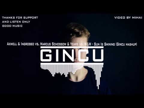 Axwell & Ingrosso vs. Marcus Schossow & Years vs. W&W - Sun Is Shining (Gincu mashup)