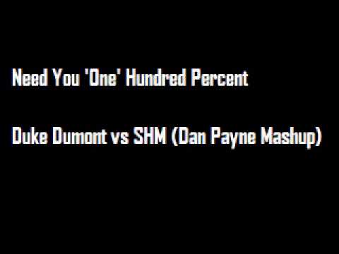Need You 'One' Hundred Percent - Duke Dumont vs SHM (Dan Payne Mashup)