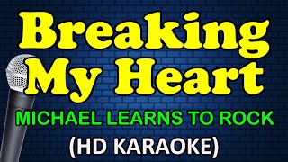 BREAKING MY HEART - Michael Learns To Rock (HD Karaoke)