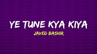 Download lagu Ye Tune Kya Kiya - Javed Bashir (Lyrics) mp3