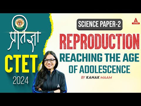 CTET Science Paper 2 | CTET Science by Kanak Ma'am  | Reproduction/Reaching the Age Of Adolescence