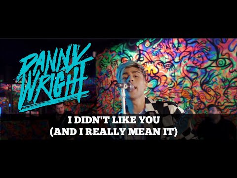 DANNY WRIGHT - I DIDN'T LIKE YOU (AND I REALLY MEAN IT)