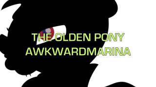 The Olden Pony (Original Song by AwkwardMarina)