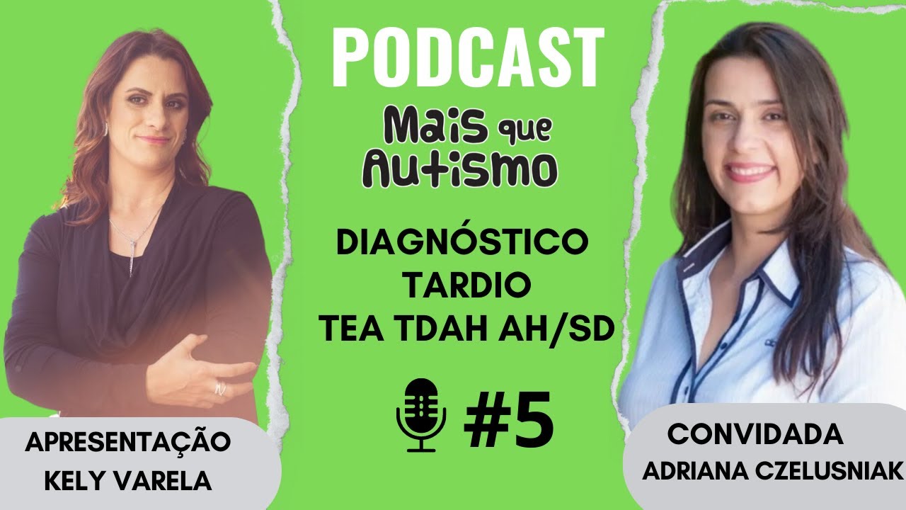 Diagnóstico Tardio de Autismo, TDAH e Altas Habilidades - Com Adriana Czelusniak - podcast #5