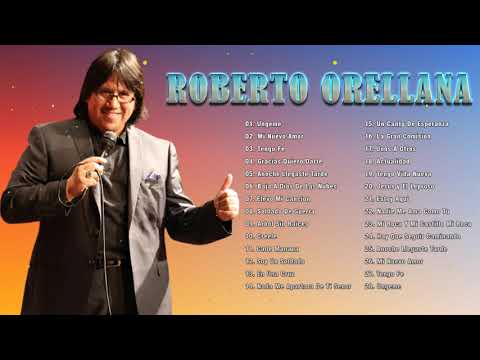 ROBERTO ORELLANA ÉXITOS SUS MEJORES CANCIONES - 2 HORAS DE BUENA MÚSICA CRISTIANA ROBERTO ORELLANA