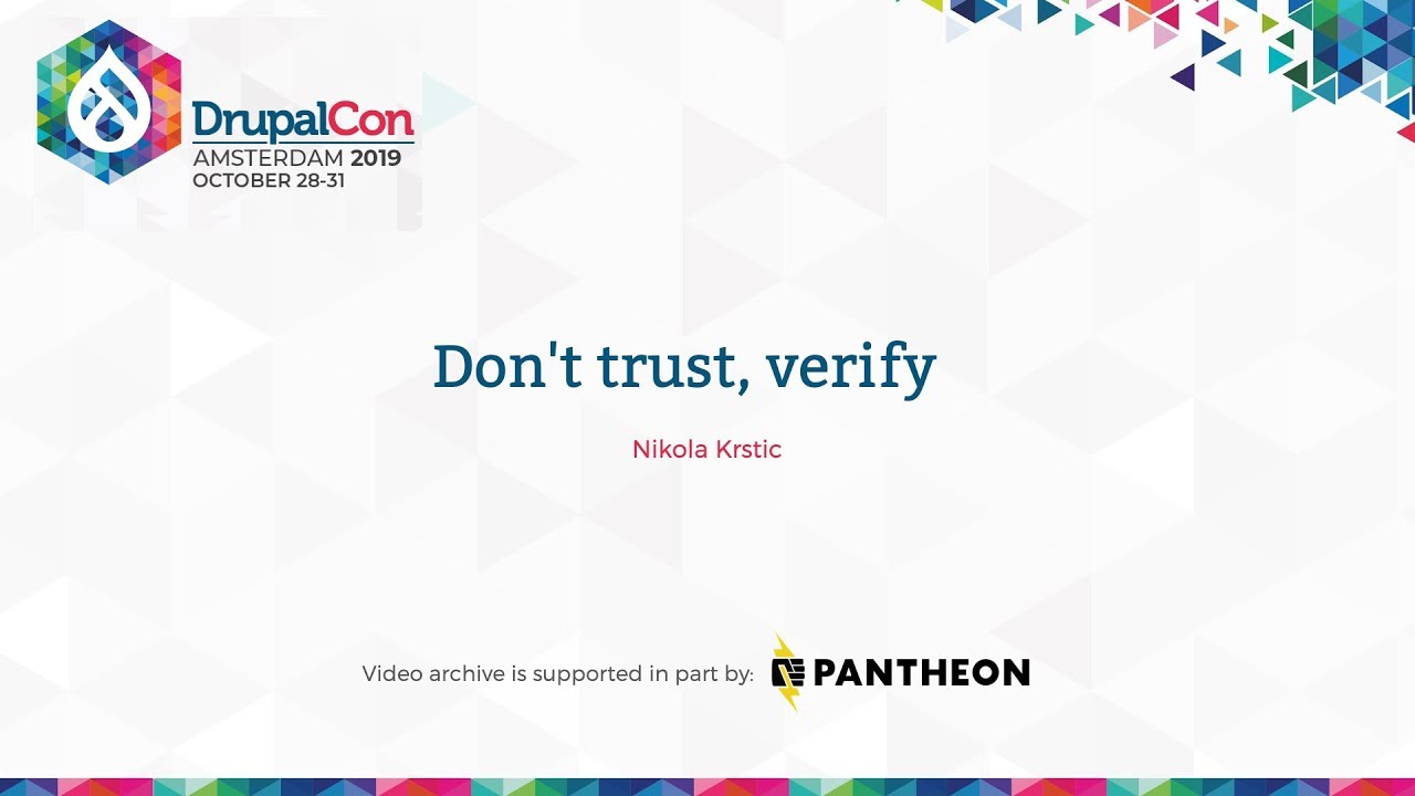 DrupalCon Amsterdam 2019: Don't trust, verify