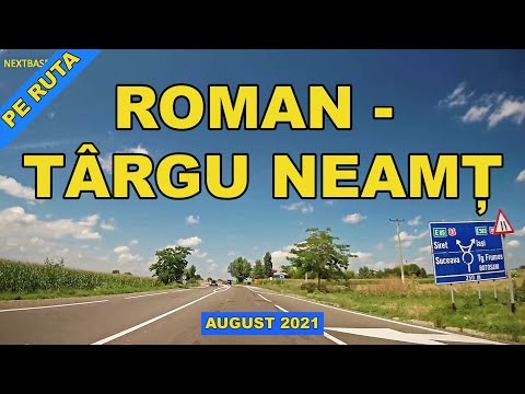 Drumul ROMAN - TARGU NEAMT video august 2021 ruta completa pe DN2 E85 - DN 15B