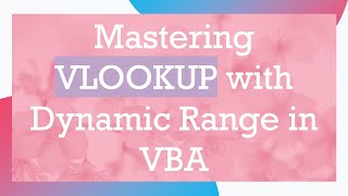 Download the video "Mastering VLOOKUP with Dynamic Range in VBA"