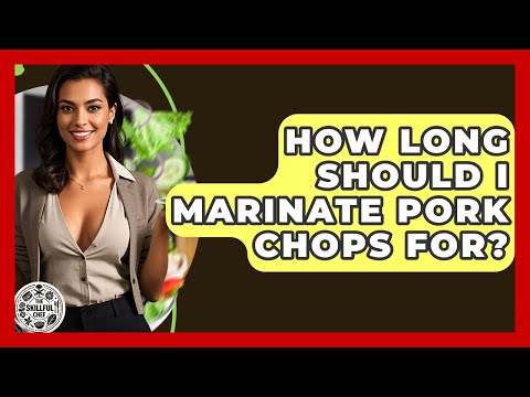 How Long Should I Marinate Pork Chops For? - The Skillful Chef