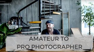 How To Make The Jump from Amateur to PRO PHOTOGRAPHER
