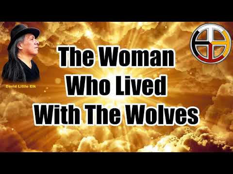 David Little Elk - The Woman Who Lived With The Wolves