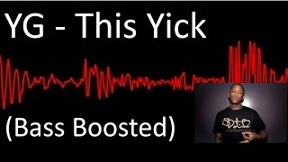 YG - This Yick (bass boosted)