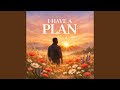 I HAVE A PLAN