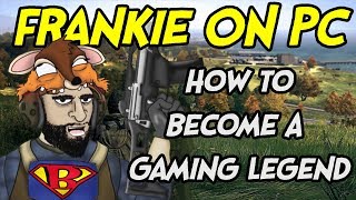 FrankieonPC - How To Become A Gaming Legend