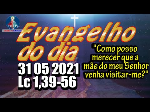 EVANGELHO DO DIA 31/05/2021 COM REFLEXÃO. Evangelho (Lc 1,39-56)