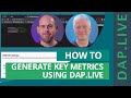 Generating key metrics using DAP.LIVE