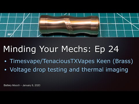 Minding Your Mechs Ep024 – Timesvape/TenaciousTXVapes Keen (Brass) – Voltage drop+thermal testing