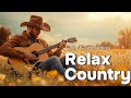 Country Relax 27 Country Music With Gentle Melodies Takes You Back To The Old Memories