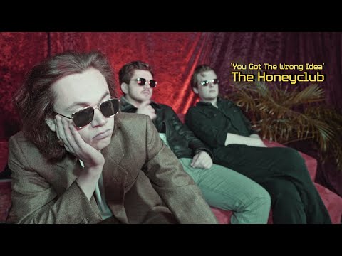 THE HONEYCLUB - YOU GOT THE WRONG IDEA (official music video)