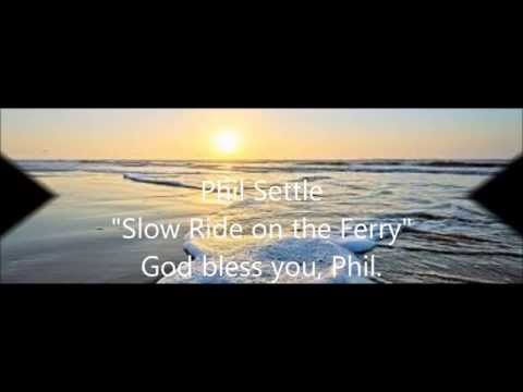 Phil Settle - "Slow Ride on the Ferry"