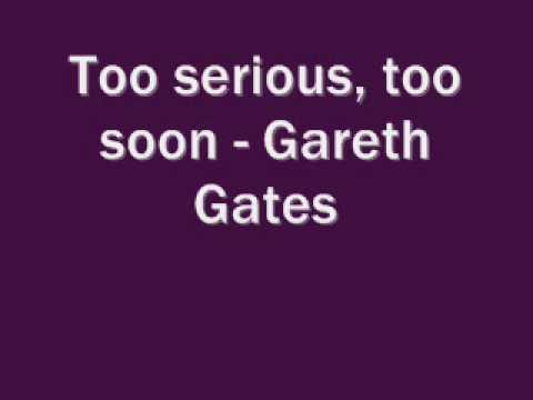 Gareth Gates - Too serious, too soon