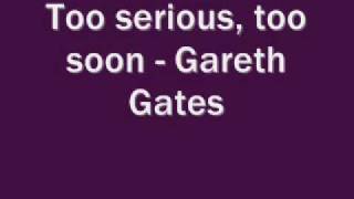 Gareth Gates - Too serious, too soon