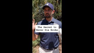 The Secret to Never Die Broke.