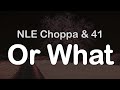NLE Choppa 41 Or What Clean Lyrics