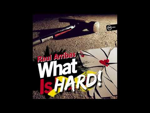 Raul Arribas - What Is Hard! 2018 (Original Mix)
