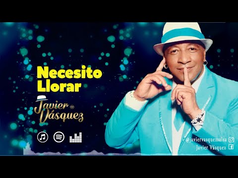 Javier Vásquez - Necesito llorar (Lyric Video)