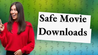 How can I download free movies safely?