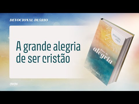 Devocional Diário: 31 de Janeiro - A grande alegria de ser cristão | Fonte de Alegria