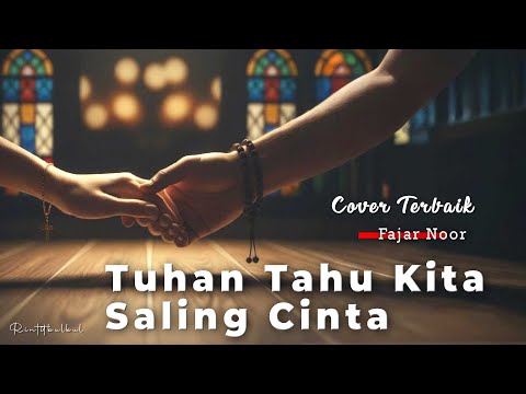 Tuhan Tahu Kita Saling Cinta &ndash; Fajar Noor | Emosional Cover Rintitbulbul (Cinta Terlarang)