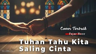 Download lagu Tuhan Tahu Kita Saling Cinta – Fajar Noor | Emosional Cover Rintitbulbul (Cinta Terlarang) mp3